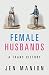 Female Husbands: A Trans History