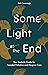 Some Light at the End: Your Bedside Guide for Peaceful Palliative and Hospice Care