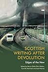 Scottish Writing After Devolution: Edges of the New Scottish Writing After Devolution: Edges of the New