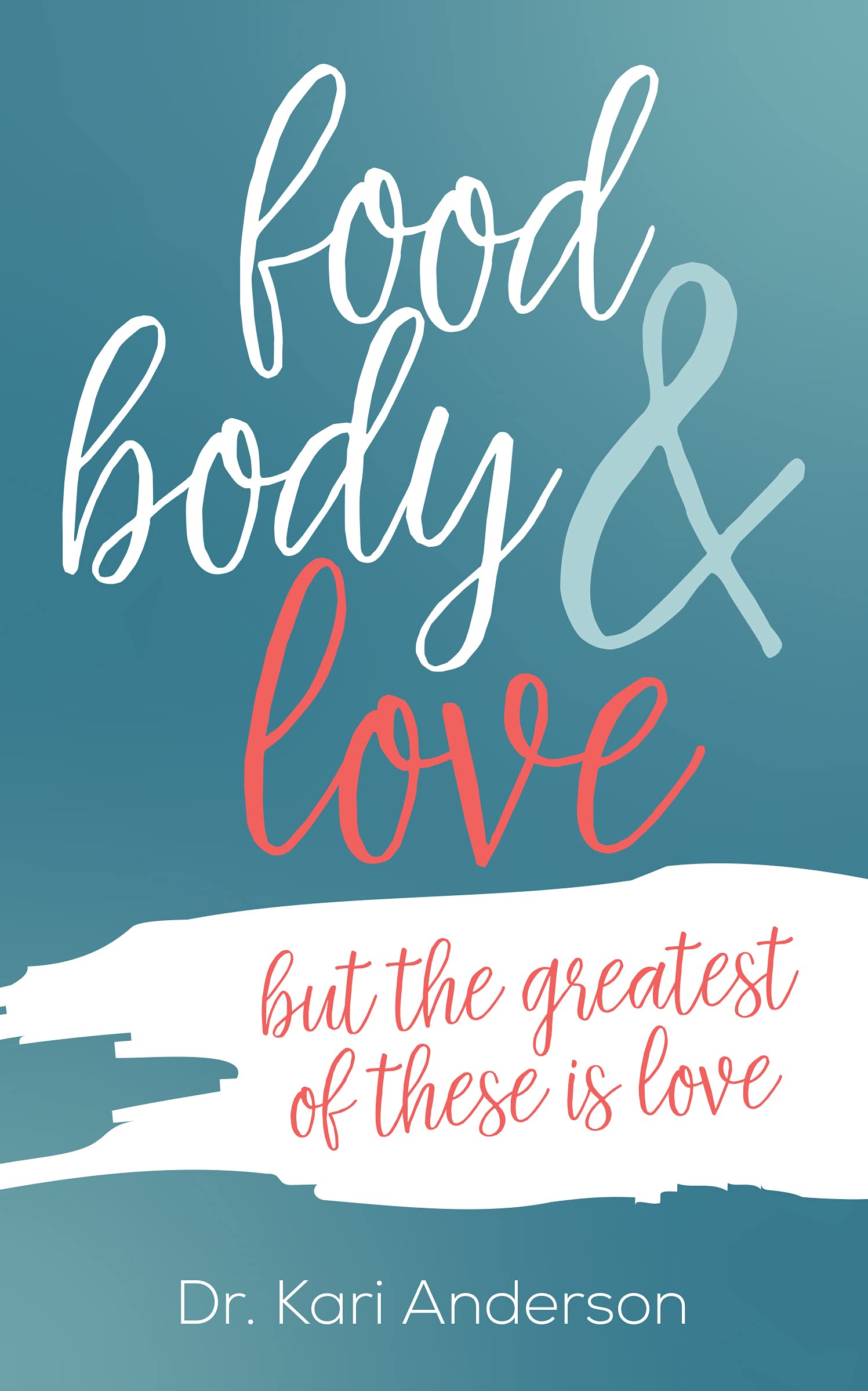 food, body & love: but the greatest of these is love (Kindle Edition)