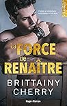 La force de renaître by Brittainy C. Cherry