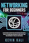Networking For Beginners: Learn Basic Computer Networking Concepts, What A Computer Network Is And What Are The Different Types Of Networks. (Hacking)