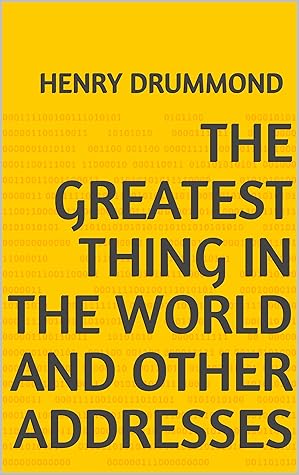 The Greatest Thing In the World and Other Addresses