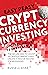 Easy Peasy Cryptocurrency Investing Digital Money is Inevitable: The Secure Way to Invest in Cryptocurrency and Create a Passive Income for Beginners