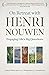 On Retreat with Henri Nouwen: Engaging Life's Big Questions