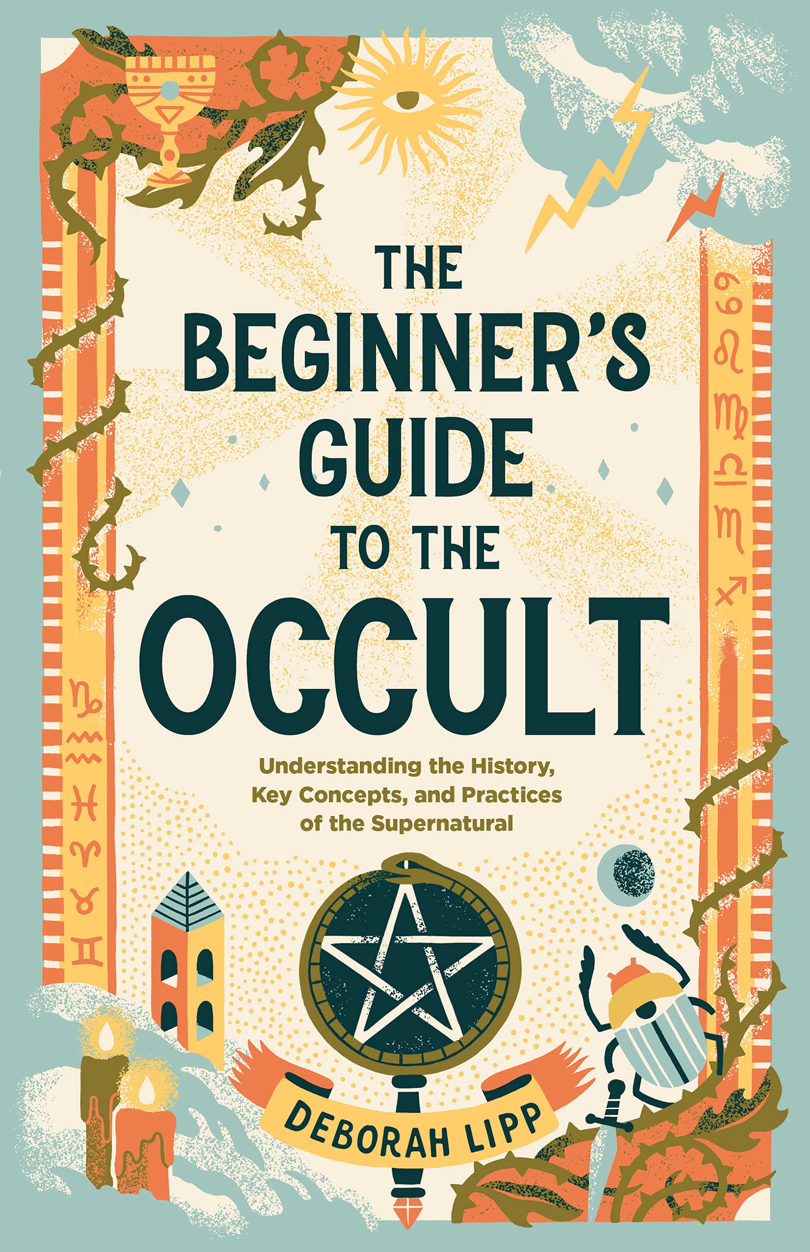 The Beginner's Guide to the Occult: Understanding the History, Key Concepts, and Practices of the Supernatural (Kindle Edition)