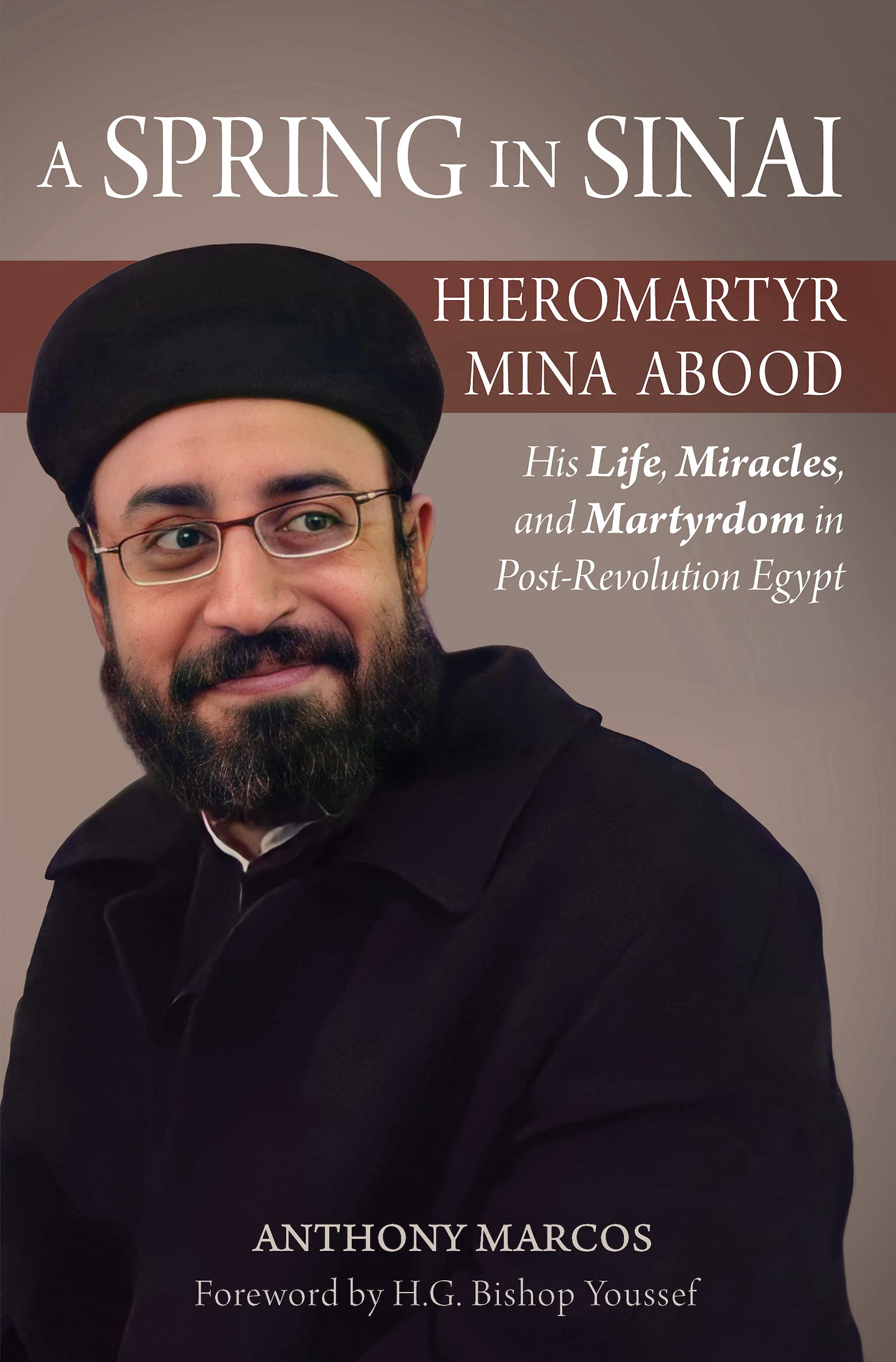 A Spring in Sinai: Hieromartyr Mina Abood: His Life, Miracles, and Martyrdom in Post-Revolution Egypt (Kindle Edition)
