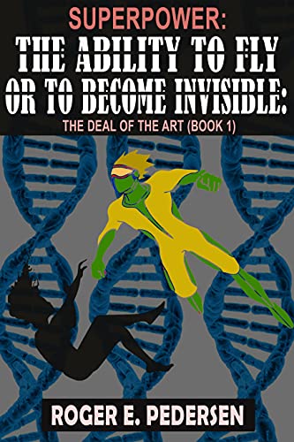 SuperPower: The Ability to Fly or to Become Invisible: The Deal of the Art (Book 1)