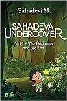 SAHADEVA UNDERCOVER Part 1 - The Beginning and the End SAHADEVA UNDERCOVER Part 1 - The Beginning and the End