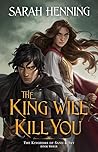 The King Will Kill You by Sarah Henning