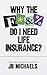 Why the F do I need Life Insurance? by JB Michaels