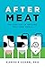 After Meat: The Case for an Amazing, Meat-Free World