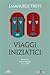 Viaggi iniziatici. Percorsi, pellegrinaggi, riti e libri
