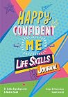Happy Confident Me: Life Skills Journal: developing children's self-esteem, optimism, resilience & mindfulness through 60 fun and engaging activities Happy Confident Me: Life Skills Journal: developing children's self-esteem, optimism, resilience & mindfulness through 60 fun and engaging activities