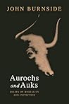 Aurochs and Auks by John Burnside