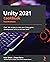 Unity 2021 Cookbook: Over 140 recipes to take your Unity game development skills to the next level