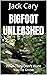 Bigfoot Unleashed by Jack Cary