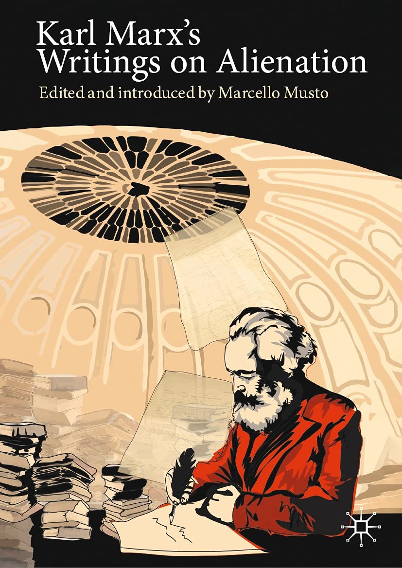 Karl Marx's Writings on Alienation: Critiquing Capitalism (Marx, Engels, and Marxisms)