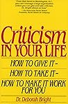 Criticism in Your Life: How to Give It--How to Take It--How to Make It Work for You