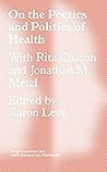 On the Poetics and Politics of Health by Rita Charon
