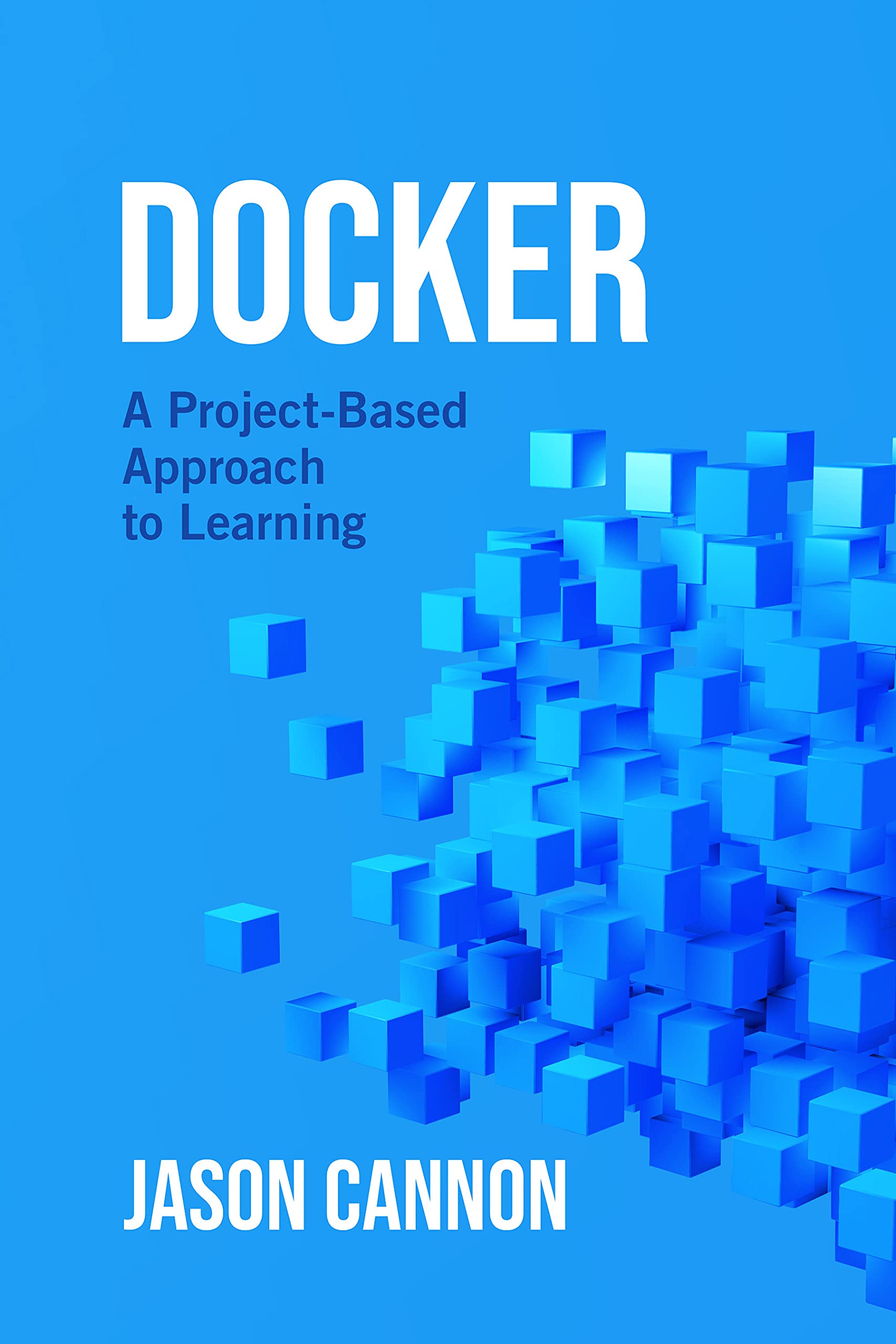 Docker: A Project-Based Approach to Learning (Kindle Edition)