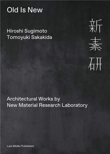 Hiroshi Sugimoto & Tomoyuki Sakakida: Old Is New: Architectural Works by New Material Research Laboratory (Hardcover)
