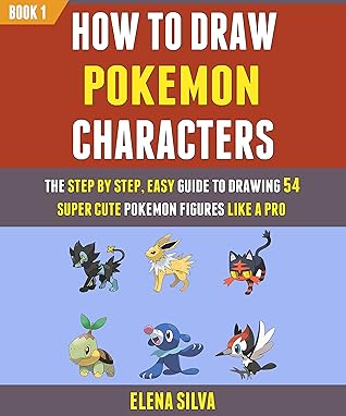How To Draw Pokemon Characters The Step By Step Easy Guide To Drawing 54 Super Cute Pokemon Figures Like A Pro Book 1 By Elena Silva