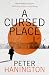 A Cursed Place by Peter Hanington A Cursed Place by Peter Hanington