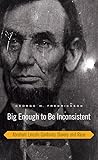Big Enough to Be Inconsistent: Abraham Lincoln Confronts Slavery and Race