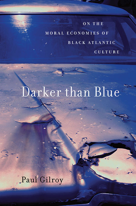 Darker than Blue: On the Moral Economies of Black Atlantic Culture (Hardcover)