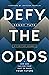 Defy the Odds: How God Can Use Your Past to Shape Your Future