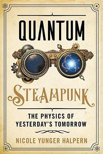 Quantum Steampunk: The Physics of Yesterday's Tomorrow (Hardcover)