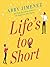 Life's Too Short (The Friend Zone, #3)