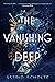 The Vanishing Deep by Astrid Scholte