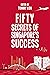 FIFTY SECRETS OF SINGAPORE’S SUCCESS by Tommy Koh