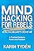 MIND HACKING for Rebels - A Practical Guide to Power and Freedom