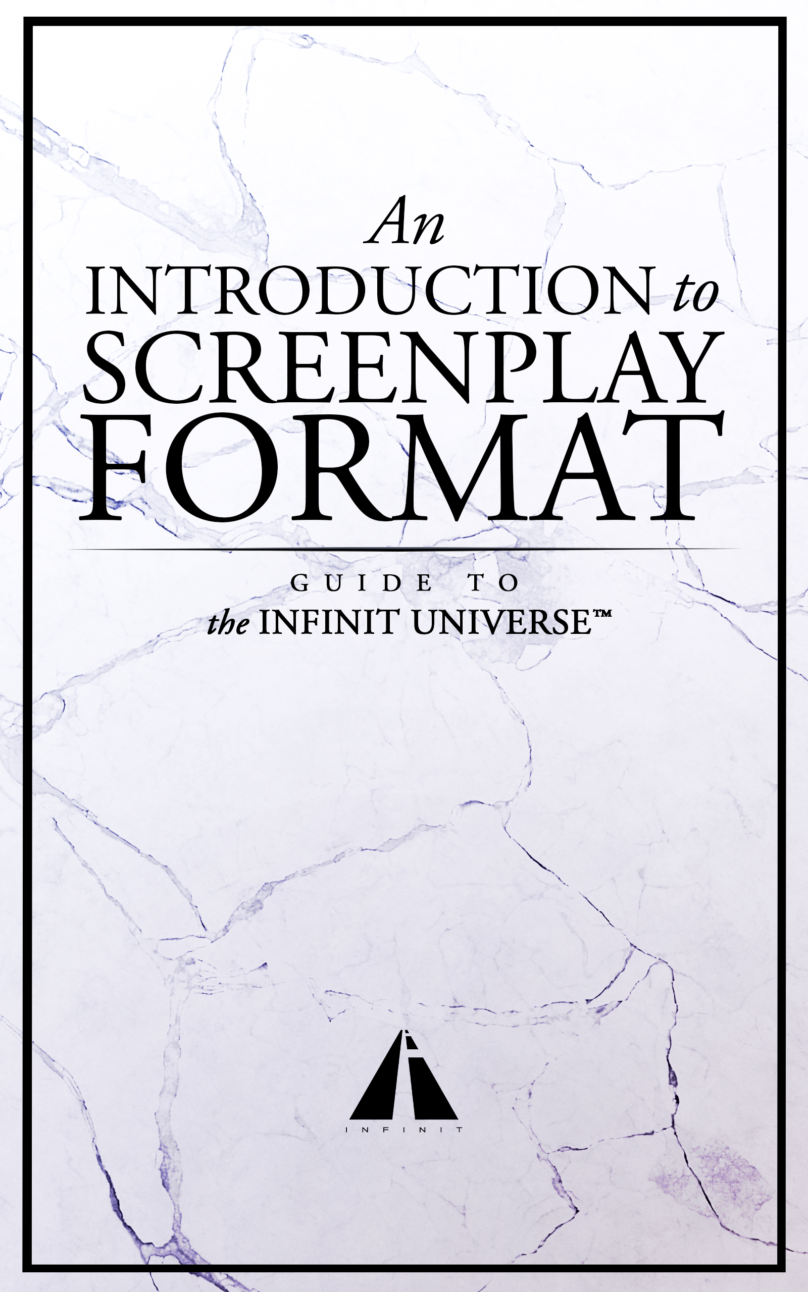 An Introduction to Screenplay Format: Guide to The Infinit™ Universe