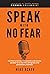 Speak With No Fear: Go from a nervous, nauseated, and sweaty speaker to an excited, energized, and passionate presenter