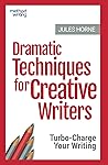 Dramatic Techniques For Creative Writers: Turbo-Charge Your Writing (Method Writing) Dramatic Techniques For Creative Writers: Turbo-Charge Your Writing (Method Writing)