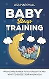 Baby Sleep Training: A Healthy Sleep Schedule For your Baby's First Year (What To Expect New Mom) (Positive Parenting)