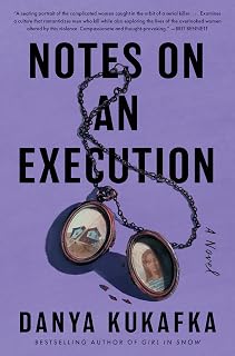 Notes on an Execution by Danya Kukafka