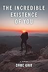 The Incredible Existence of You by Drue Grit