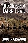Riders on a Dark Trail by Austin Grayson