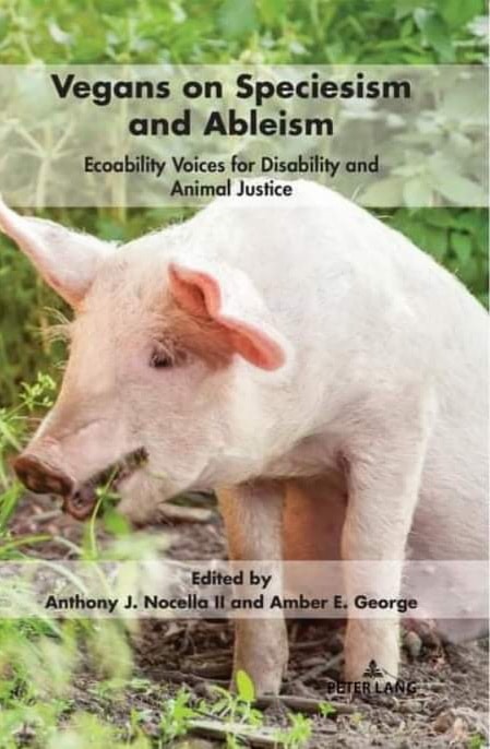 Vegans on Speciesism and Ableism: Ecoability Voices for Disability and Animal Justice (Radical Animal Studies and Total Liberation, #9)