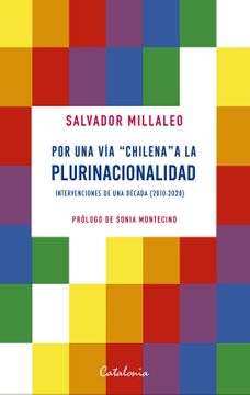 Por una vía "chilena" a la plurinacionalidad. Intervenciones de una década (2010-2020)