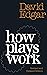 How Plays Work (revised and updated edition)