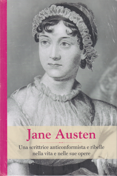 Jane Austen. Una scrittrice anticonformista e ribelle nella vita e nelle sue opere