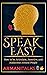 Speak Easy: How to be Articulate, Assertive, and Audacious Around People
