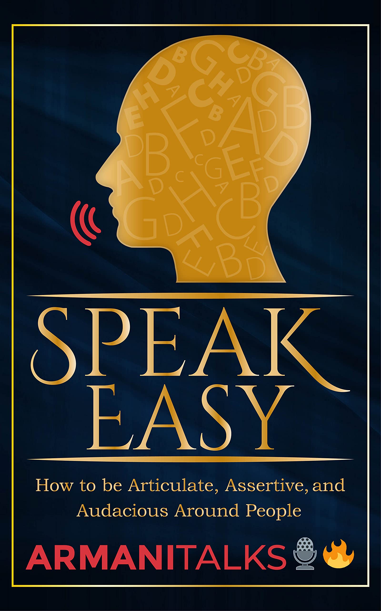 Speak Easy: How to be Articulate, Assertive, and Audacious Around People (Kindle Edition)