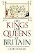 The Kings and Queens of Britain by Cath Senker